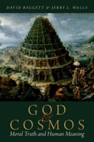 God and Cosmos: Moral Truth and Human Meaning 0199931216 Book Cover