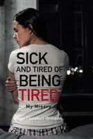 Sick and Tired of Being Tired: My Misery 1665546271 Book Cover