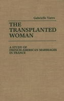 The Transplanted Woman: A Study of French-American Marriages in France 027592856X Book Cover