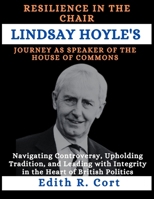 RESILIENCE IN THE CHAIR: LINDSAY HOYLE'S JOURNEY AS SPEAKER OF THE HOUSE OF COMMONS: Navigating Controversy, Upholding Tradition, and Leading with Integrity in the Heart of British Politics B0CWB531M5 Book Cover
