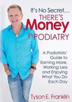 It's No Secret...There's Money in Podiatry 0992557909 Book Cover