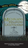Ghostly Tales of Michigan's Haunted Lighthouses 1540247724 Book Cover
