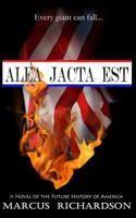 Alea Jacta Est: A Novel of the Fall of America 1516842340 Book Cover