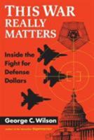 This War Really Matters: Inside the Fight for Defense Dollars 1568024606 Book Cover