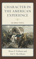 Character in the American Experience: An Unruly People 1666914509 Book Cover