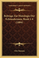 Beitrage Zur Histologie Der Echinodermen, Book 1-4 (1884) 1166800148 Book Cover