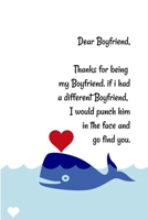 Dear Boyfriend, Thanks for being my Boyfriend. if i had a different Boyfriend, I would punch him in the face and go find you: Special and funny valentine's day, Birthday Gift for Boyfriend, Blank Line 1661917038 Book Cover