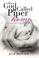 When God Called Piper Home: A True Story of Love, Loss, and God's Sweet Comfort 1449747671 Book Cover