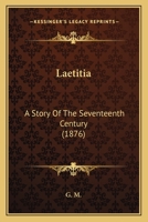Laetitia: A Story Of The Seventeenth Century 1437040640 Book Cover