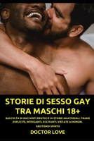 Storie di Sesso Gay tra Maschi 18+: Raccolta di Racconti Erotici e di Storie Amatoriali. Trame Esplicite, Intriganti, Eccitanti, Vietate ai Minori. Erotismo Spinto B08NXD7933 Book Cover