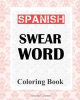 Spanish Swear Word Coloring Book: libro de colorear de español jurar palabra 1979968187 Book Cover