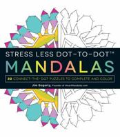 Stress Less Dot-to-Dot Mandalas: 30 Connect-the-Dot Puzzles to Complete and Color 1440599181 Book Cover