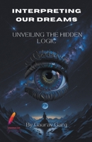 Interpreting Our Dreams: Unveiling the Hidden Logic B0CHNN826M Book Cover