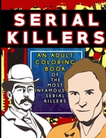 Serial Killers: An Adult Coloring Book Of The Most Infamous Serial Killers: Coloring book for True Crime Fans, and Dark Minds Large Size (8.5 x 11 inches) 1658729064 Book Cover