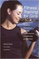 Fitness Training for Girls: A Teen Girl's Guide to Resistance Training, Cardiovascular Conditioning and Nutrition 1884654150 Book Cover