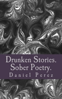 Drunken Stories. Sober Poetry 1981234500 Book Cover
