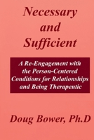 Necessary and Sufficient: A Re-Engagement with the Person-Centered Conditions for Relationships and Being Therapeutic B0HLBGXJRZ Book Cover