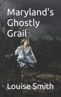 Maryland's Ghostly Grail B0CQRJLR52 Book Cover