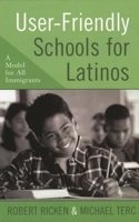 User-Friendly Schools for Latinos: A Model for All Immigrants 1578863090 Book Cover