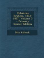 Johannes Brahms, 1833-1897; Volume 3 1016505620 Book Cover