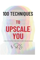 100 Techniques To Upscale You B0DS9CHBV8 Book Cover