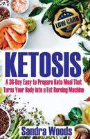 Ketosis: A 30 Days Easy to Prepare Keto Meal Plan That Turns Your Body Into a Fat (Lose Up to 10 Pounds in Your First Week) 1983490199 Book Cover