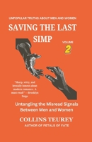 SAVING THE LAST SIMP BOOK 2: Untangling the Misread Signals Between Men and Women B0FQJ8H7N5 Book Cover