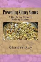 Preventing Kidney Stones: A Guide to Prevent Kidney Stones 1535262389 Book Cover