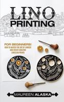 Lino Printing : For Beginners! How to Master the Art of Linocut and Create Amazing Linoleum Prints 1727632079 Book Cover