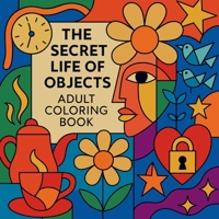 The Secret Life of Objects - Adult Coloring Book 3399756801 Book Cover