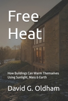 Free Heat: How Buildings Can Warm Themselves Using Sunlight, Mass & Earth (UK Building Regulations) 1918786755 Book Cover