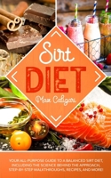 Sirt Diet: Your All-Purpose Guide to a Balanced Sirt Diet, Including the Science Behind the Approach, Step-By-Step Walkthroughs, Recipes, and more! B085R72LSN Book Cover