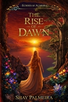 Echoes of Almeira: The Rise of Dawn 1048307557 Book Cover
