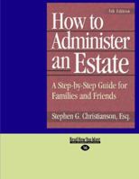 How to Administer an Estate: A Step-By-Step Guide for Families and Friends (Easyread Large Edition) 1427095833 Book Cover