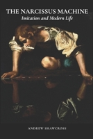The Narcissus Machine: Imitation and Modern Life B0H291X8MW Book Cover