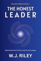 The Honest Leader: What Schools Don’t Tell You Until You’re in Charge (Education Without Illusion) B0G5GWRZSK Book Cover