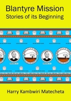 Blantyre Mission Stories of its Beginning 9996066584 Book Cover