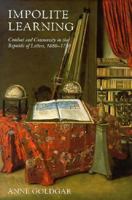 Impolite Learning: Conduct and Community in the Republic of Letters, 1680-1750 0300053592 Book Cover
