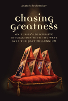 Chasing Greatness: On Russia's Discursive Interaction with the West over the Past Millennium 0472056697 Book Cover