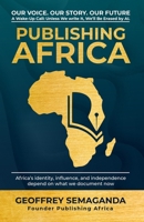 Publishing Africa: Our Voice. Our Story. Our Future A Wake-Up Call: Unless We Write It, We’ll Be Erased by AI. 1917451970 Book Cover