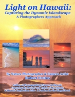 Light on Hawaii: Capturing the Dynamic Islandscape a Photographers Approach 1492161950 Book Cover