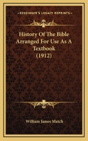 History Of The Bible Arranged For Use As A Textbook 1166575497 Book Cover