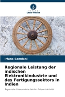 Regionale Leistung der indischen Elektronikindustrie und des Fertigungssektors in Indien (German Edition) 6209896189 Book Cover