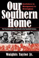 Our Southern Home-Scottsboro to Montgomery to Birmingham: The Transformation of the South in the Twentieth Century 0983889201 Book Cover