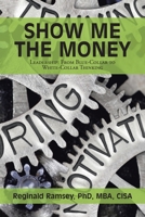 Show Me The Money: Leadership: From Blue-Collar to White-Collar Thinking 166552443X Book Cover