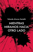 Mientras miramos hacia otro lado (Spanish Edition) 8413266882 Book Cover