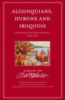 Algonquians, Hurons, and Iroquois: Champlain Explores America, 1603-1616 1896986013 Book Cover