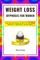 Weight Loss Hypnosis for Women: Stop Emotional Eating and Burn Fat with Guided Meditations, Affirmations and Mini Habits for Rapid Weight Loss, Motivation, Body Confidence, Deep Sleep, Anxiety Relief B084Z2P58Q Book Cover