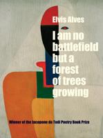 I Am No Battlefield But a Forest of Trees Growing 0999513419 Book Cover