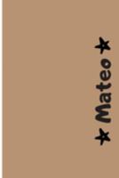 Mateo: Cuaderno Con Portada Personalizada | Diario con 110 Páginas | Regalo Perfecto Para el Colegio, Trabajo o Universidad | Tamaño Mediano 15x22.86 cm (Spanish Edition) 169178348X Book Cover